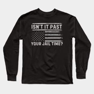 Isn't It Past Your Jail Time (v8) Long Sleeve T-Shirt